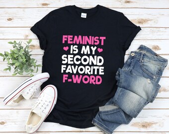 Feminist Shirt, Feminism Shirt, Feminist Is My Second Favorite F Word, Funny Feminist Shirt, Feminist Tshirt Women, Feminist Gifts