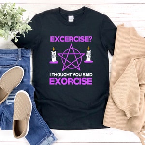 Funny Halloween Shirt, Pentagram Shirt, Occult Shirt, Witch Shirt, Exercise I Thought You Said Exorcise, Satanic Shirt
