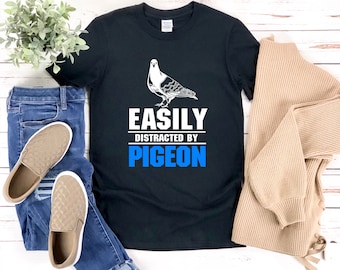Easily Distracted By Pigeons, Funny Bird Shirt, Pigeon Shirt, Bird Lover Gift, Bird Watcher Gift, Pigeon Tee Shirt, Dove Gift, Pigeon Racing