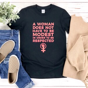 Feminist Shirt, Equality Shirt, Feminism Shirt, A Woman Does Not Have To Be Modest In Order To Be Respected, Equal Rights Shirt