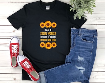 Social Worker T-shirt, I Am A Social Worker Because Its What My Soul Says To Be, Inspirational Shirts, Social Worker Quote