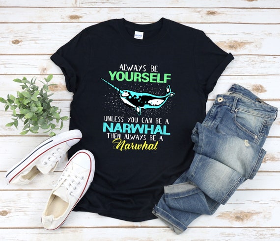 The Always Be A Narwhal Shirt The Always Be A Narwhal Shirt