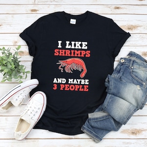 Shrimp Lover Shirt, Shrimp Shirt, Shrimp Gift, I Like Shrimps And Maybe 3 People, Shrimp Tshirt, Sea Animal Shirt