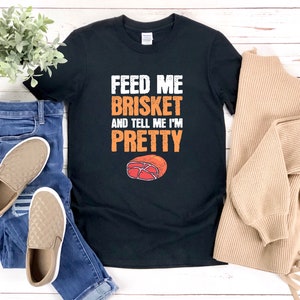Brisket Shirt, Funny Bbq Shirt, Feed Me Brisket And Tell Me Im Pretty, Grilling Shirt, Bbq Shirt For Women image 5