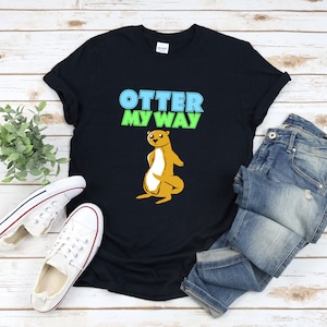 Otter Shirt, Funny Otter Shirt, Animal Pun Shirt, Animal Humor Shirt, Otter My Way, Funny Animal Shirt, Otter Gifts