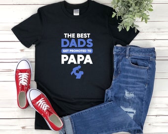 Fathers Day Shirt, The Best Dads Get Promoted To Papa, Birthday Dad Shirt, Funny Dad Shirt, Funny Papa Shirt