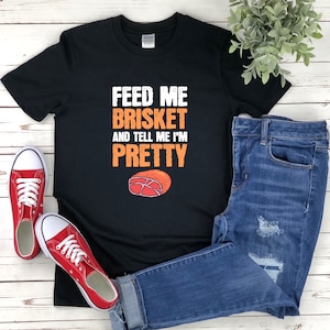 Brisket Shirt, Funny Bbq Shirt, Feed Me Brisket And Tell Me Im Pretty, Grilling Shirt, Bbq Shirt For Women image 1