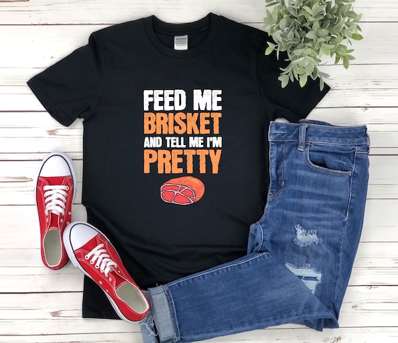 Brisket Shirt, Funny Bbq Shirt, Feed Me Brisket And Tell Me Im Pretty, Grilling Shirt, Bbq Shirt For Women