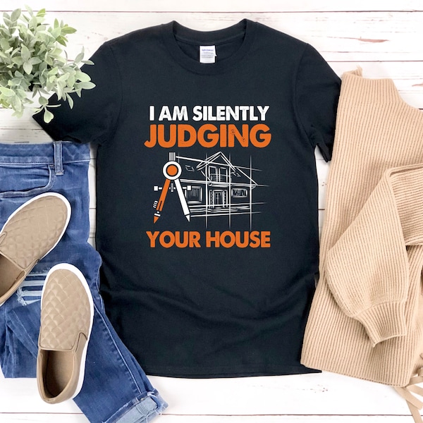 Funny Architecture Shirt, Architect Shirt, I Am Silently Judging Your House, Architect Gift, Architect T Shirt, Architecture Pun Shirt