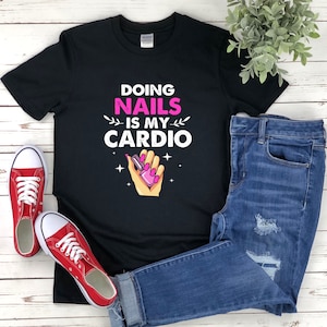Nail Artist Shirt, Nail Technician Shirt, Manicurist Gift, Nail Tech Shirt, Doing Nails Is My Cardio, Gifts For Nail Techs