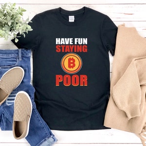 Bitcoin Shirt, Funny Crypto T Shirt, Have Fun Staying Poor, Crypto Trading, Bitcoin Tshirt, Btc Shirt, Bitcoin T-shirt