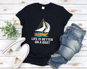 Sailing Shirt, Life Is Better On A Boat, Sailing Lover Shirt, Sailing T-shirt, Sailboat Shirt, Boating Shirt, Funny Boat Shirt