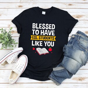 Esl Teacher Shirt, English Teacher Shirt, Esol Teacher Shirt,  Language Teacher Shirt, Blessed To Have ESL Students Like You