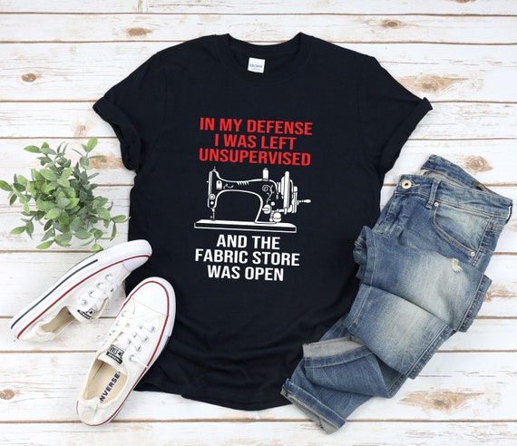 Quilting T-Shirts, In My Defense I Was Left Unsupervised Quilting T-Shirts, In My Defense I Was Left Unsupervised