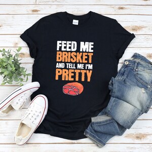 Brisket Shirt, Funny Bbq Shirt, Feed Me Brisket And Tell Me Im Pretty, Grilling Shirt, Bbq Shirt For Women image 4