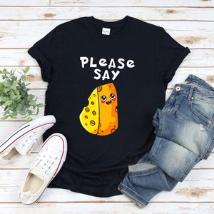 Cheese Shirt, Cheese Pun Shirt, Please Say Cheese, Funny Cheese Shirt, Cheese Lover Gift, Cheese T Shirt, Cheese Gifts