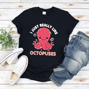 Cute Octopus Shirt, Octopus Lover Shirt, I Just Really Like Octopuses, Aquatic Animal Shirt, Tentacle Shirt, Octopus Gift