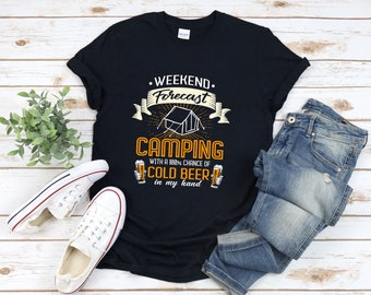 Funny Camper Shirt, Beer Lover Shirt, Weekend Forecast Camping With A Chance Of Cold Beer In My Hand, Funny Camping Shirt