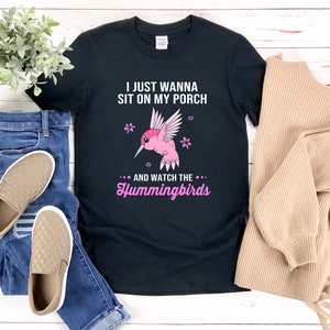 Hummingbird Shirt, Hummingbird Owner Shirt, I Just Wanna Sit On My Porch And Watch The Hummingbirds, Hummingbird Lover Gifts