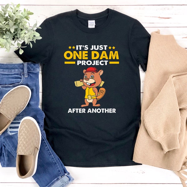 Carpenter Shirt, Its Just One Dam Project After Another, Beaver Shirt, Beaver Dam Shirt, Beaver Carpenter Shirt