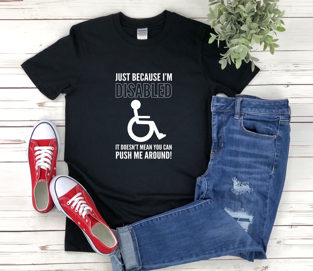 Wheelchair Shirt, Wheelchair Humor, Just Because Im Disabled It