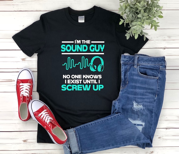 Sound Guy Shirt, Funny Engineer Tshirt, Im the Sound Guy No