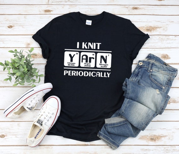 I Knit Yarn Periodically Knitting T-Shirt I Knit Yarn Periodically Knitting T-Shirt