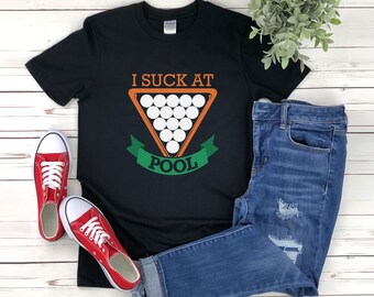 Billiards Shirt, Funny Billiards Shirt, Pool Shirt, Pool Player Gifts, I Suck At Pool, Billiard Pun, Funny Billiard Player Shirt