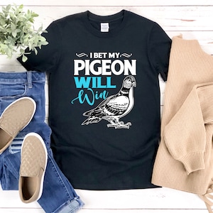 Pigeon Racing, Pigeon Shirt, Funny Bird Shirt, I Bet My Pigeon Will Win, Bird Lover Shirt, Bird Watcher Shirt, Dove Shirt