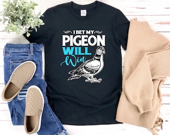 Pigeon Racing, Pigeon Shirt, Funny Bird Shirt, I Bet My Pigeon Will Win, Bird Lover Shirt, Bird Watcher Shirt, Dove Shirt