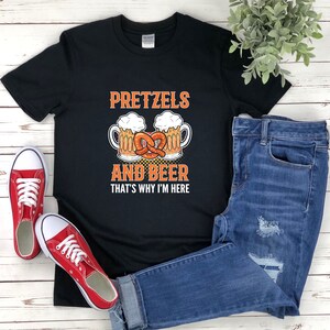 Octoberfest Shirt, Beer And Pretzels Shirt, Pretzels And Beer Thats Why Im Here, Foodie Shirt, Food Lover Gift, German Tee Shirts