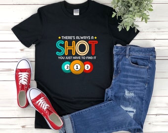 Funny Billiards Shirt, Billiards Shirt, Pool Shirt, Theres Always A Shot You Just Have To Find It, Vintage Billiards Shirt