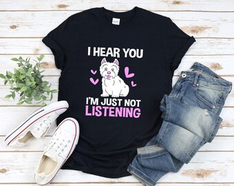 Divertente camicia Westie, camicia gioco di parole per cani, maglietta Westie, ho sentito che non ti sto ascoltando, regali West Highland Terrier, t-shirt umorismo per cani