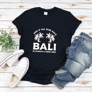 Bali Shirt, Indonesia Gifts, Bali Tee Shirt, And If All Else Fails Bali Is Always A Good Idea, Tropical Shirt, Palm Tree Shirt