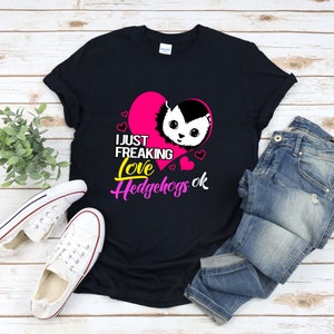 Cute Hedgehog Shirt, Hedgehog Lover Gift, I Just Freaking Love Hedgehogs Ok, Animal Lover Shirt, Cute Animal Shirt