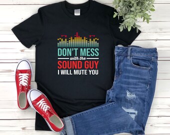 Sound Guy Shirt, Dont Mess With The Sound Guy I Will Mute You, Audio Engineer Gift, Audio Engineer Shirt