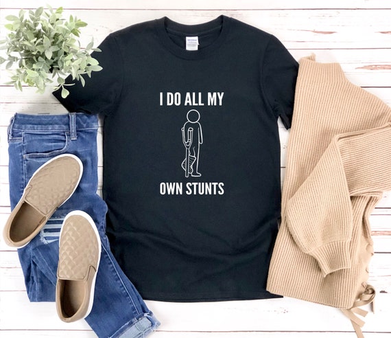 I Do My Own Stunts T-Shirt - Funny Injury Tee Shirts I Do My Own Stunts T-Shirt - Funny Injury Tee Shirts