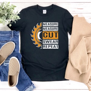 Funny Carpenter Shirt, Funny Woodworking Shirt, Measure Measure Cut Swear Repeat, Carpenter Tshirt, Carpenter Gifts