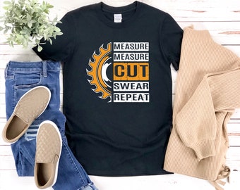 Funny Carpenter Shirt, Funny Woodworking Shirt, Measure Measure Cut Swear Repeat, Carpenter Tshirt, Carpenter Gifts