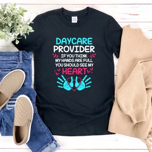 Camisa del proveedor de guardería, camisa del proveedor de cuidado infantil, si crees que mis manos están llenas, deberías ver mi corazón, camisa del maestro de guardería