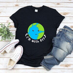 Im With Her Shirt, Earth Day Shirt, Save The Earth Shirt, Mother Earth Shirt, Environmentalist Gifts, Earth Day Tee