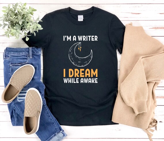 I'm A Writer I Dream While Awake Writer T Shirt Author Shirt I'm A Writer I Dream While Awake Writer T Shirt Author Shirt