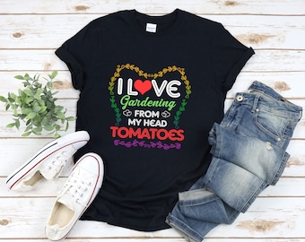 Koszulka ogrodowa, Humor ogrodowy, Kocham ogrodnictwo z głowy Pomidory, Zabawne koszulki ogrodowe, Koszulka ogrodnika, Koszulka roślinna, Prezenty dla miłośników ogrodów
