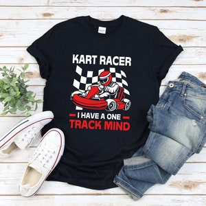 Go Kart Racer Shirt, Funny Racing Shirt, Go Kart Racing Shirt, Kart Racer I Have A One Track Mind, Racer Shirt, Kart Racing Shirt
