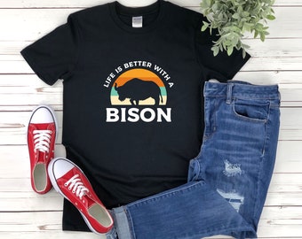 Bison Shirt, Life Is Better With A Bison, Bison Lover Shirt, Funny Bison Shirt,  Buffalo Tshirt, Bison Gifts