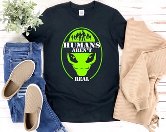 Alien Shirt, Alien Face Shirt, Humans Arent Real, Funny Alien Shirt, Alien T Shirt, Sci Fi Shirt, Outerspace Shirt
