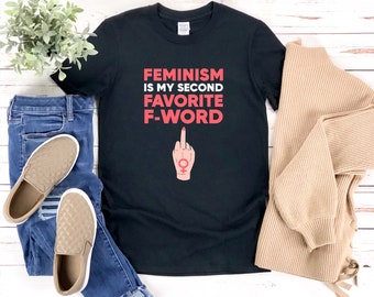 Camisa feminista divertida, camisa de dedo medio, feminismo es mi segunda palabra F favorita, camisa feminista, camisa feminista, camisa de mujeres empoderadas