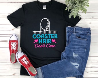 Coaster Hair Dont Care, Roller Coaster Shirt, Roller Coaster Tee Shirt, Roller Coaster Lover, Amusement Park Shirt