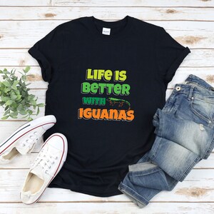 Funny Iguana Shirt, Iguana Shirt, Life Is Better With Iguanas, Iguana Lover Shirt, Lizard Lovers, Funny Reptile, Funny Animal Shirt