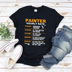 Painter Hourly Rate, Funny Artist Tee Shirt, Funny Painter Gift, Painting Shirt,  Artist Shirt, Paint Shirt, Gifts For Artists Painters
